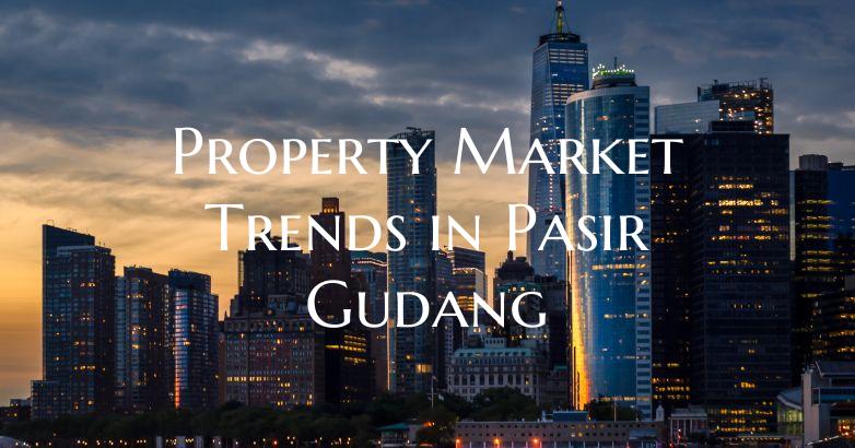 Property Market Trends in Pasir Gudang