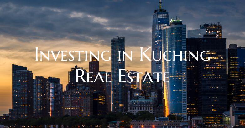 Investing in Kuching Real Estate